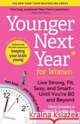 Younger Next Year for Women: Live Strong, Fit, Sexy, and Smart--Until You're 80 and Beyond Crowley, Chris 9781523507931 Workman Publishing - książka
