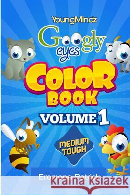 Youngmindz Googly Eyes Color Book: Volume 1: (Medium Tough Edition) Eromona Patrick 9781497358478 Createspace - książka