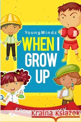 Youngmindz When I Grow Up: (Color Book) Eromona Patrick 9781499250381 Createspace Independent Publishing Platform - książka