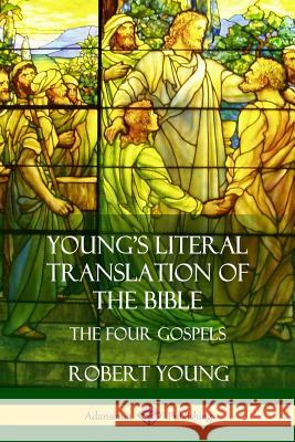Young's Literal Translation of the Bible: The Four Gospels Robert Young 9781387999064 Lulu.com - książka