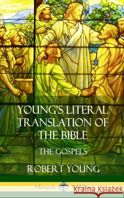 Young's Literal Translation of the Bible: The Four Gospels (Hardcover) Robert Young 9781387999057 Lulu.com - książka