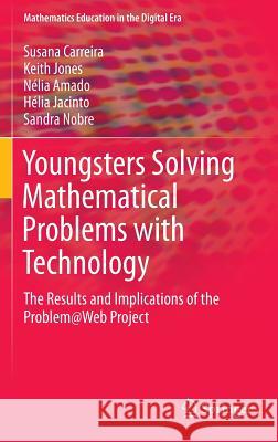 Youngsters Solving Mathematical Problems with Technology: The Results and Implications of the Problem@web Project Carreira, Susana 9783319249087 Springer - książka