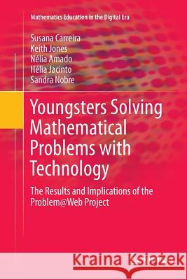 Youngsters Solving Mathematical Problems with Technology: The Results and Implications of the Problem@web Project Carreira, Susana 9783319796987 Springer - książka