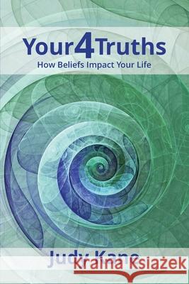 Your4Truths: How Beliefs Impact Your Life Judy Kane Deborah Kevin 9781737263814 Highlander Press - książka