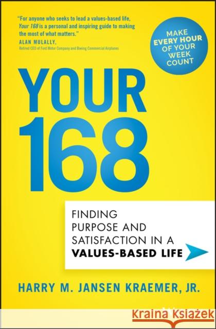 Your 168: Finding Purpose and Satisfaction in a Values-Based Life Harry M. Jansen, Jr. (Northwestern University's Kellogg School of Management) Kraemer 9781119658542 John Wiley & Sons Inc - książka