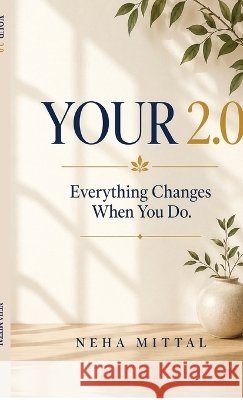 Your 2.0: Everything changes when you do Neha Mittal 9798906738219 Notion Press - książka