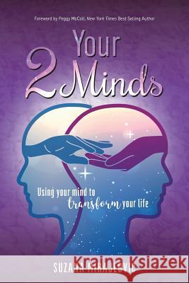 Your 2 Minds: Using Your Mind to Transform Your Life Suzana Mihajlovic Peggy McColl 9781989161128 Hasmark Publishing - książka