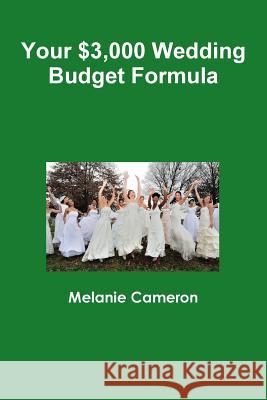 Your $3,000 Wedding Budget Formula Melanie Cameron 9781329747821 Lulu.com - książka