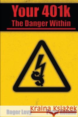 Your 401k - The Danger Within Roger L. Levy Dr Peter J. Roland Patricia Webb 9781530672448 Createspace Independent Publishing Platform - książka