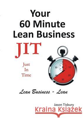 Your 60 Minute Lean Business - Just in Time Jason Tisbury 9781304141224 Lulu.com - książka