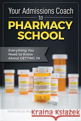 Your Admissions Coach to Pharmacy School: Everything You Need to Know about Getting In Ngov, Ryan 9781970084009 Not Avail - książka