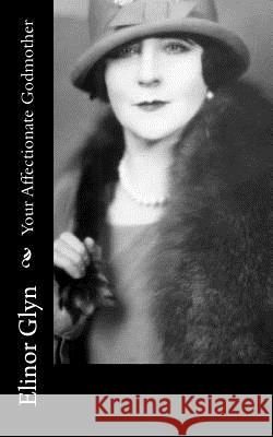 Your Affectionate Godmother Elinor Glyn 9781540810656 Createspace Independent Publishing Platform - książka