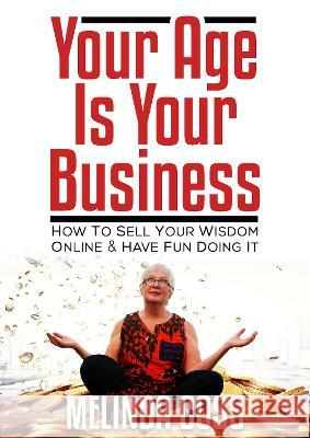 Your Age Is Your Business - How to sell your wisdom online and have fun doing it Melinda Coss 9781838091880 Chronos Publishing - książka