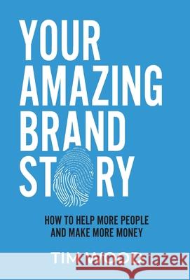 Your Amazing Brand Story: How to help more people & make more money Tim Wood 9781922691217 Fit Brand Pty Ltd - książka