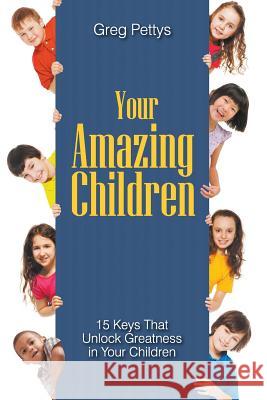 Your Amazing Children - 15 Keys That Unlock Greatness in Your Children Greg S. Pettys 9781943483006 Litfire Publishing, LLC - książka