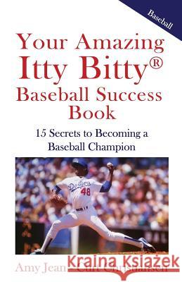Your Amazing Itty Bitty Baseball Success Book: 15 Secrets to Rise from Little League to Big League Curt Christiansen Amy Jean Christiansen 9781931191630 Suzy Prudden - książka