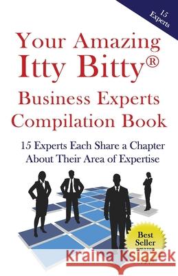 Your Amazing Itty Bitty Business Experts Compilation Book: 15 Business Experts Write about the Most Important Aspects of Their Businesses Anthony Camacho Barbara Starley Carey McLean 9781732294608 Suzy Prudden - książka