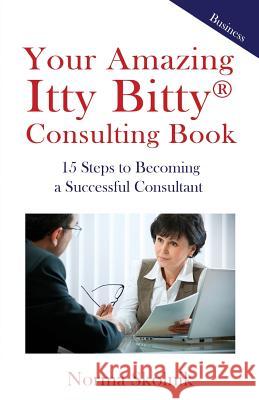 Your Amazing Itty Bitty Consulting Book: 15 Steps to Becoming a Successful Consultant Norma Skolnik 9781931191135 Suzy Prudden - książka