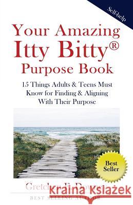 Your Amazing Itty Bitty Purpose Book: 15 Things Adults & Teens Must Know for Finding & Aligning With Their Purpose Downey, Gretchen E. 9780998759739 Suzy Prudden - książka