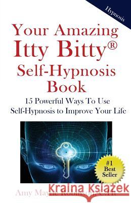 Your Amazing Itty Bitty Self-Hypnosis Book: 15 Powerful Ways To Use Self-Hypnosis To Improve Your Life Robinson Ch T., Amy Mayne 9781931191739 Suzy Prudden - książka