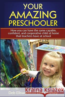 Your Amazing Preschooler: How You Can Have the Same Capable, Confident, and Cooperative Child at Home that Teachers Have at School Charney, Tina 9780988468221 Social Media Performance Group - książka