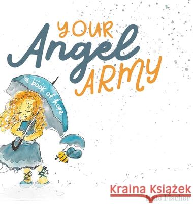 Your Angel Army: A Book of Hope Kate Elizabeth Fischer Kate Elizabeth Fischer 9780578553078 Little Fisch - książka