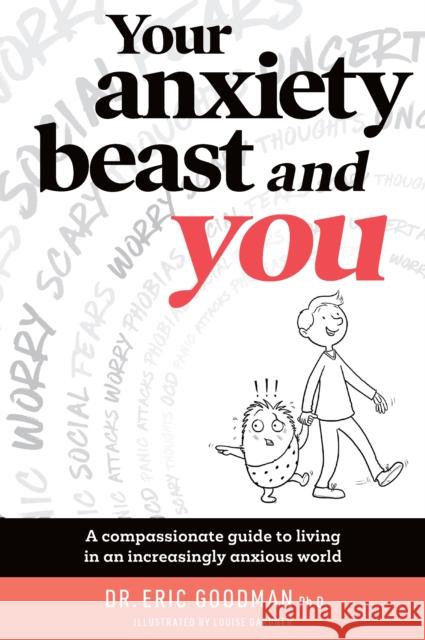 Your Anxiety Beast and You: A Compassionate Guide to Living in an Increasingly Anxious World Eric Goodman 9781925820331 Exisle Publishing - książka