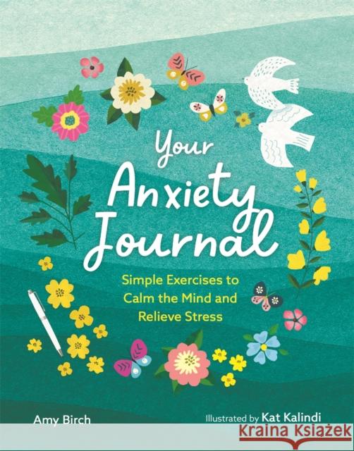 Your Anxiety Journal: Simple Exercises to Calm the Mind and Relieve Stress Amy Birch 9781789294682 Michael O'Mara Books Ltd - książka