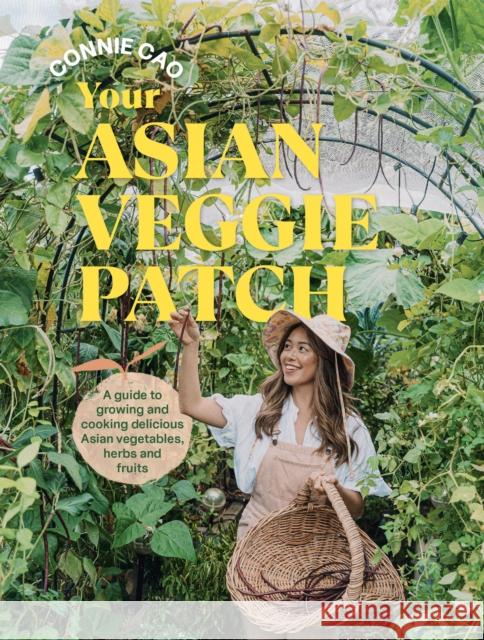 Your Asian Veggie Patch: A guide to growing and cooking delicious Asian vegetables, herbs and fruits Connie Cao 9781761500244 Murdoch Books - książka