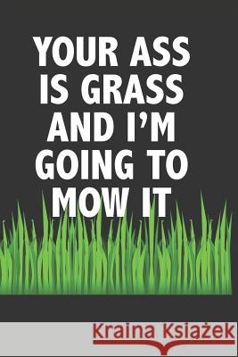 Your Ass Is Grass and I'm Going to Mow It: For Burger Lovers Midwest Merchandise 9781091045187 Independently Published - książka