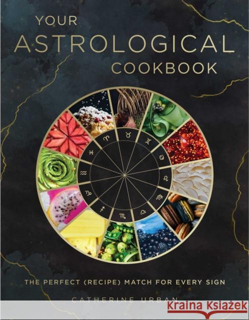 Your Astrological Cookbook: The Perfect Recipe for Every Sign Urban, Catherine 9781507211113 Adams Media Corporation - książka