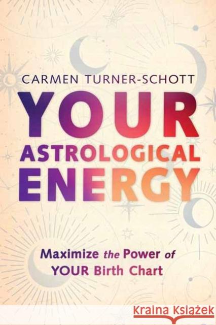 Your Astrological Energy: Maximize the Power of Your Birth Chart Carmen Turner-Schott 9780738779416 Llewellyn Publications - książka