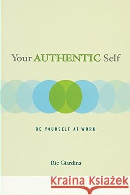 Your Authentic Self: Be Yourself at Work Giardina, Ric 9781582700755 Beyond Words Publishing - książka