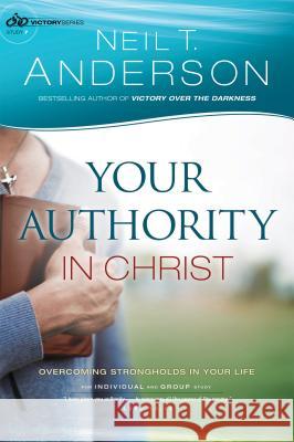 Your Authority in Christ: Overcome Strongholds in Your Life Neil T Anderson, Dr 9780764217043 Baker Publishing Group - książka