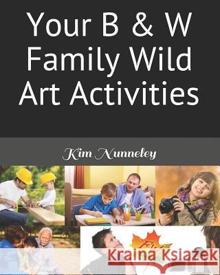 Your B & W Family Wild Art Activities Kim Nunneley 9781976501968 Createspace Independent Publishing Platform - książka