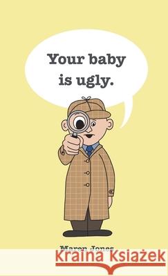 Your baby is ugly. Maren Jones 9781736872338 Happy Happy Living - książka