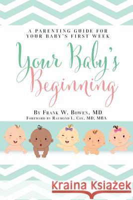 Your Baby's Beginning: A Parenting Guide for Your Baby's First Week Frank W. Bowen 9781733615877 Pipevine Press - książka