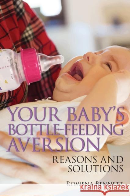 Your Baby's Bottle-feeding Aversion: Reasons and Solutions Bennett, Rowena 9780648098409 Your Baby Series - książka
