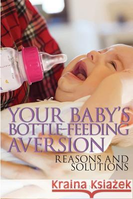 Your Baby's Bottle-feeding Aversion: Reasons And Solutions Bennett, Rowena 9781976164415 Createspace Independent Publishing Platform - książka