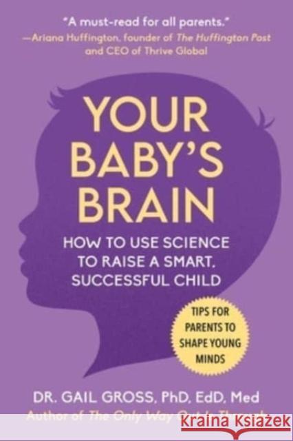 Your Baby's Brain: How to Use Science to Raise a Smart, Successful Child-Tips for Parents to Shape Young Minds Gail Gross 9781510776340 Skyhorse - książka