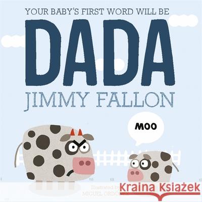 Your Baby's First Word Will Be Dada Fallon, Jimmy 9781444931440 Hachette Children's Group - książka