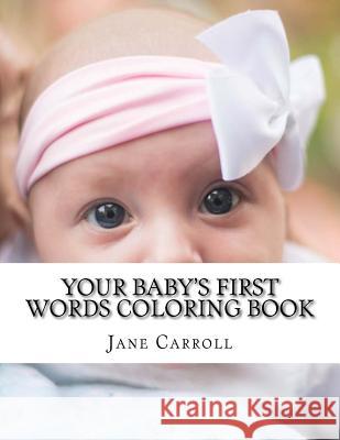 Your Baby's First Words Coloring Book Jane Carroll 9781548087951 Createspace Independent Publishing Platform - książka