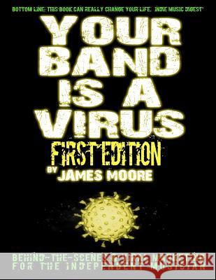 Your Band Is A Virus - Behind-the-Scenes & Viral Marketing for the Independent Musician Moore, James 9781477401446 Createspace - książka