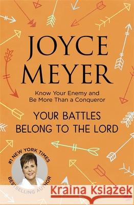 Your Battles Belong to the Lord: Know Your Enemy and Be More Than a Conqueror Joyce Meyer 9781529390636 John Murray Press - książka