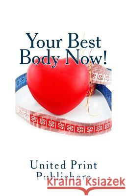 Your Best Body Now!: Real Advice from 10 Top Trainers United Print Publishers Ava Ford Matthew Webster 9781495908804 Createspace - książka