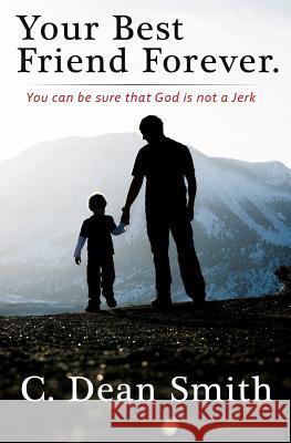 Your Best Friend Forever: You can be sure that God is not a jerk! Smith, Casey 9781516959730 Createspace - książka