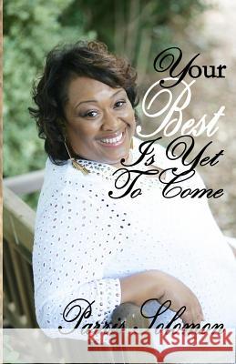 Your Best Is Yet to Come Parris Solomon 9781501021121 Createspace - książka