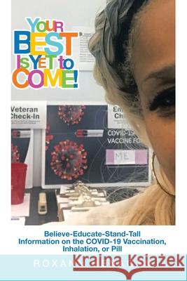 Your Best Is yet to Come!: Believe-Educate-Stand-Tall Information on the Covid-19 Vaccination, Inhalation, or Pill Roxann Henagan 9781665547079 Authorhouse - książka