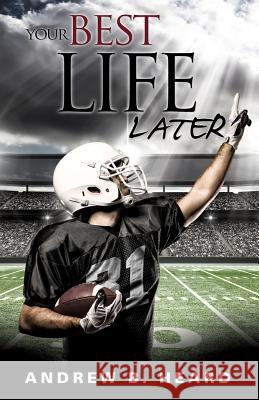 Your Best Life Later A B Heard 9781602666740 Xulon Press - książka