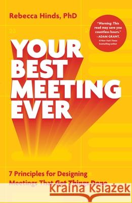 Your Best Meeting Ever: 7 Principles for Designing Meetings That Get Things Done Rebecca Hinds 9781668067482 Simon Element / Simon Acumen - książka